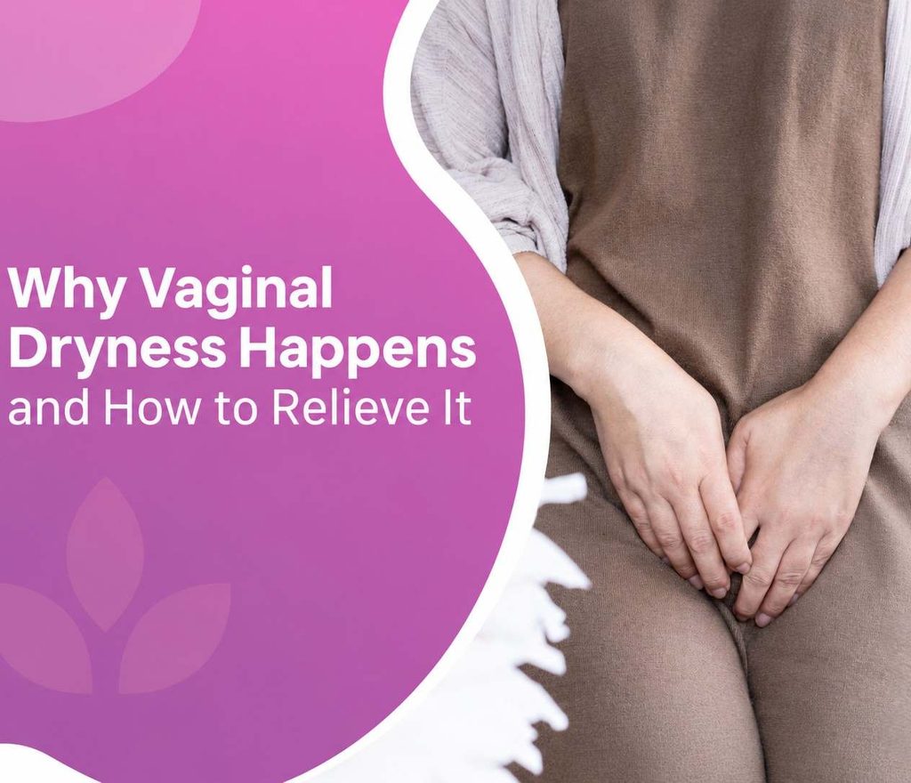 Why Vaginal Dryness Happens Why Vaginal Dryness Happens